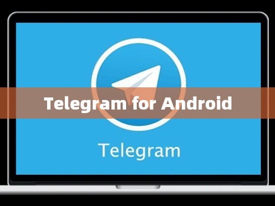 Telegram for Android