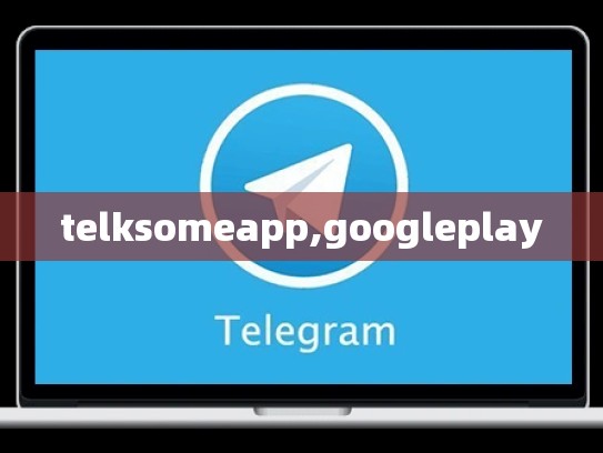 telksomeapp,googleplay