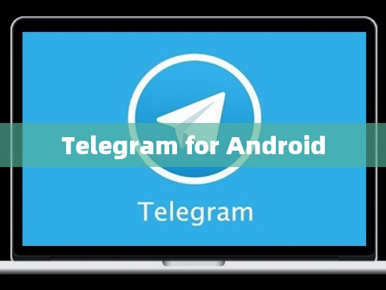Telegram for Android