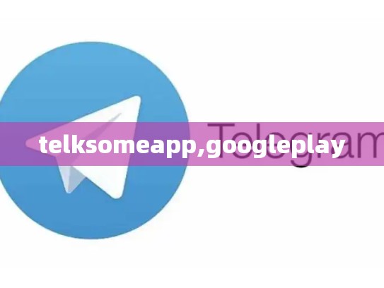 telksomeapp,googleplay
