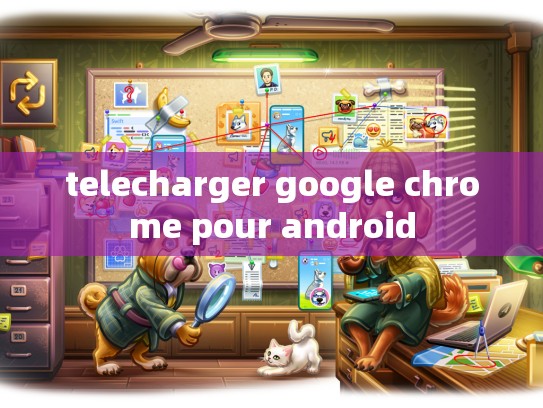 telecharger google chrome pour android