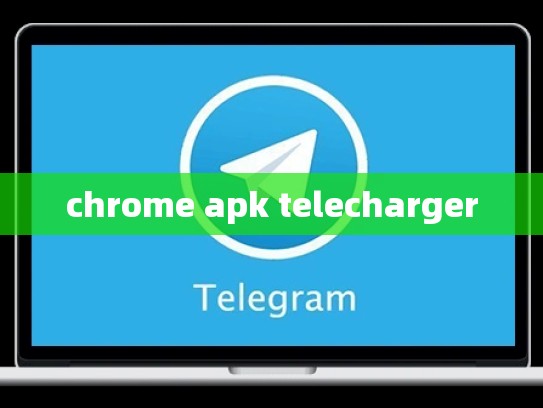 chrome apk telecharger