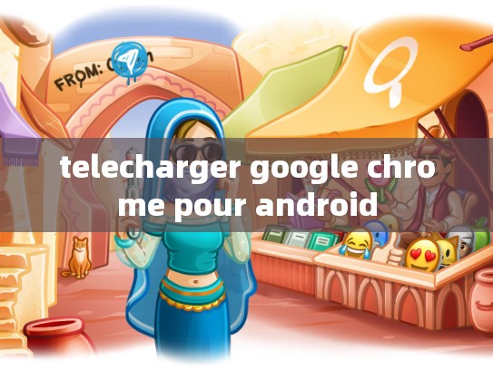 telecharger google chrome pour android