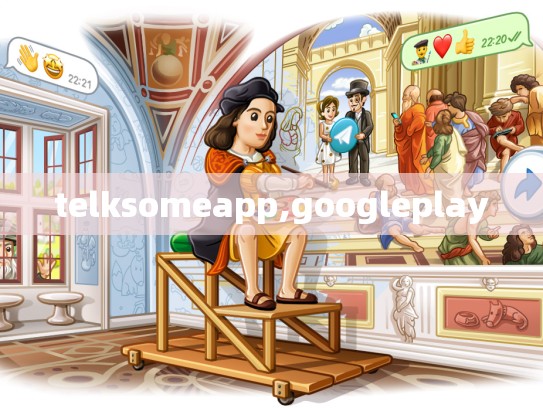 telksomeapp,googleplay