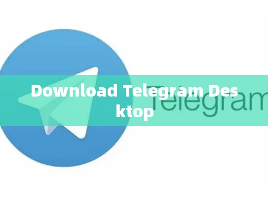 Download Telegram Desktop