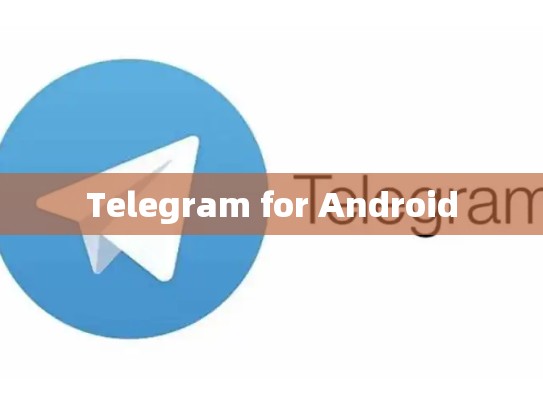 Telegram for Android