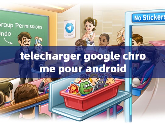 telecharger google chrome pour android