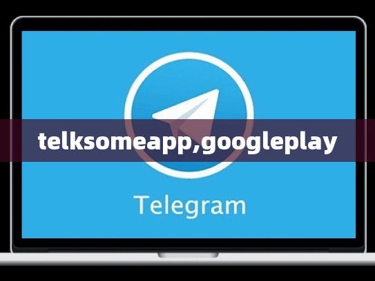 telksomeapp,googleplay