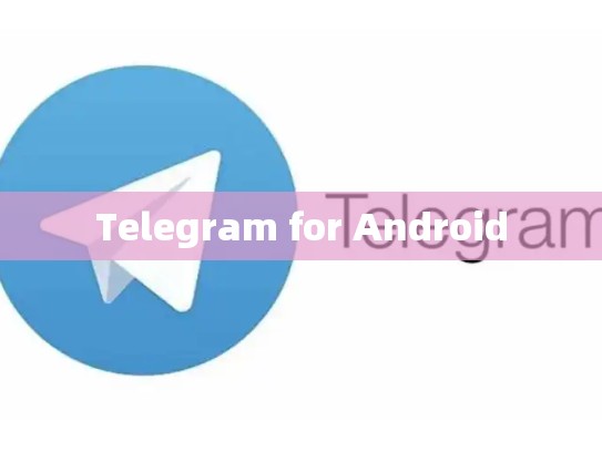 Telegram for Android