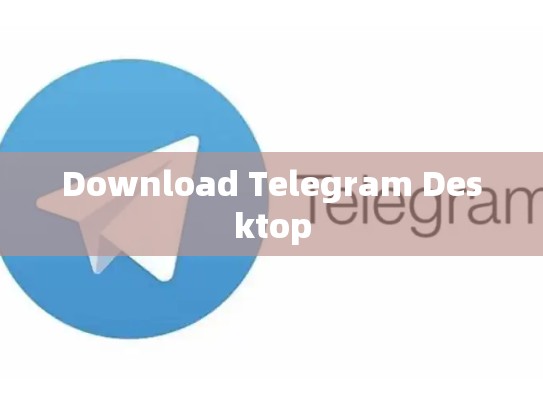 Download Telegram Desktop