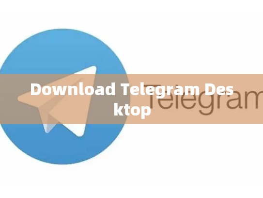 Download Telegram Desktop