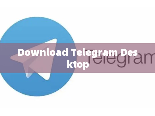 Download Telegram Desktop