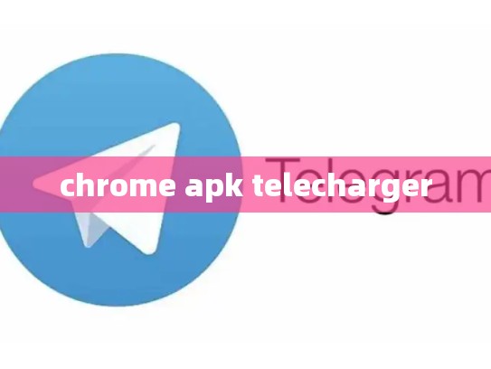 chrome apk telecharger