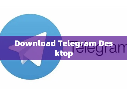 Download Telegram Desktop