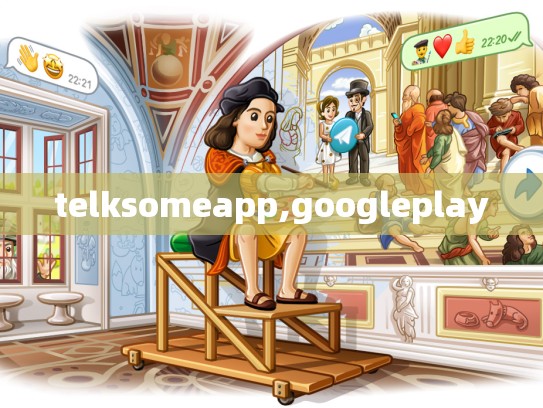 telksomeapp,googleplay