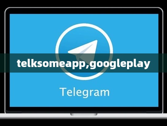 telksomeapp,googleplay