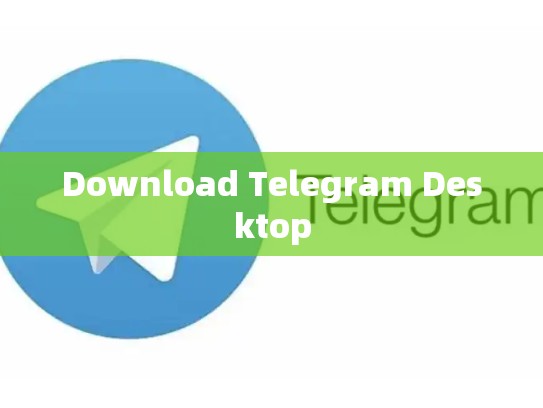 Download Telegram Desktop