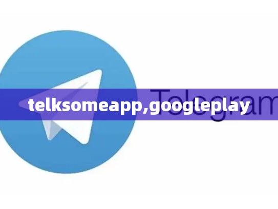 telksomeapp,googleplay