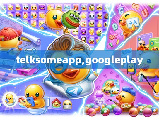 telksomeapp,googleplay