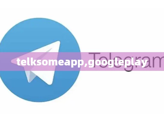 telksomeapp,googleplay