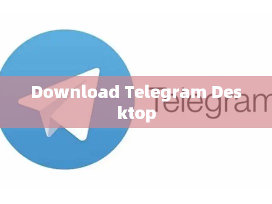 Download Telegram Desktop