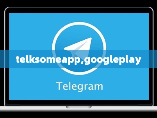 telksomeapp,googleplay
