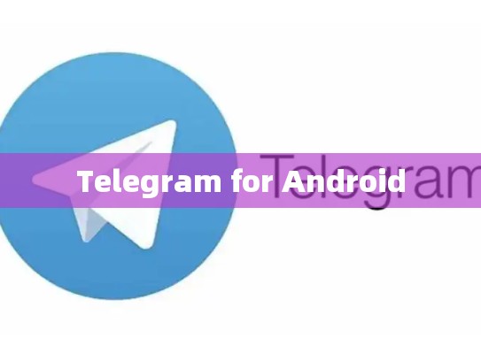 Telegram for Android