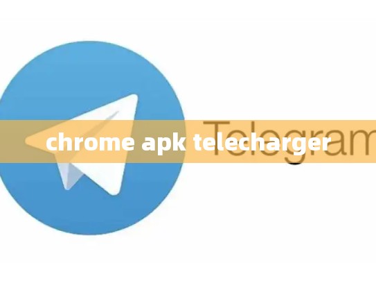 chrome apk telecharger