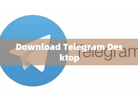 Download Telegram Desktop