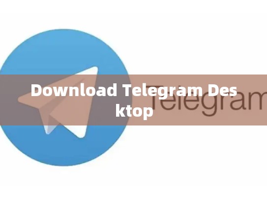 Download Telegram Desktop