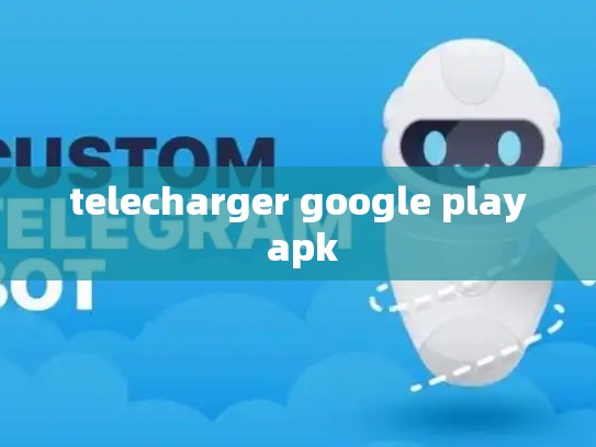 telecharger google play apk
