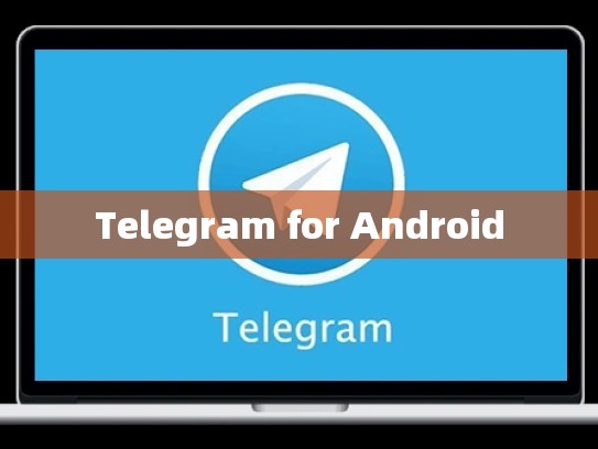 Telegram for Android