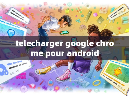telecharger google chrome pour android