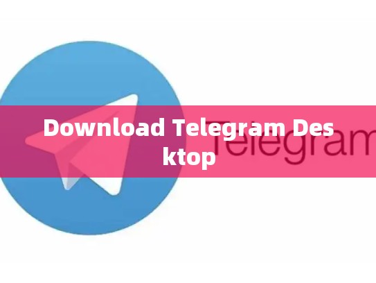 Download Telegram Desktop