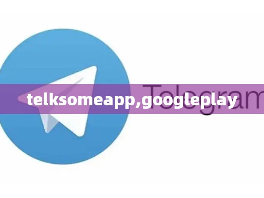 telksomeapp,googleplay