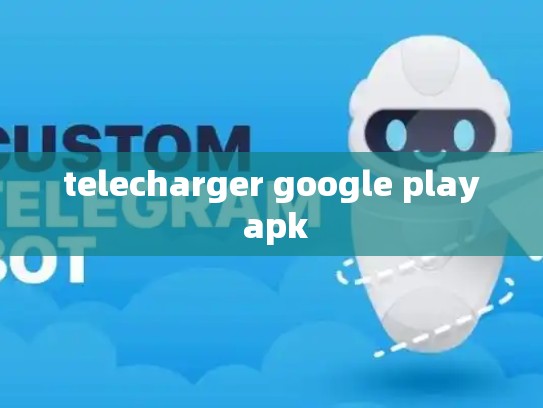 telecharger google play apk