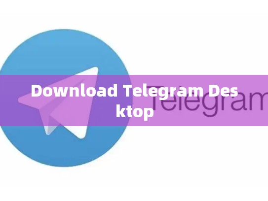 Download Telegram Desktop