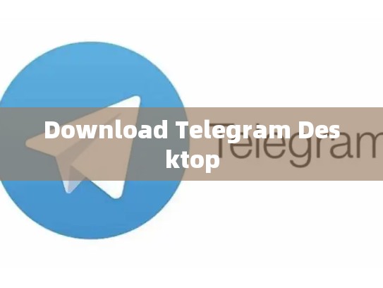 Download Telegram Desktop