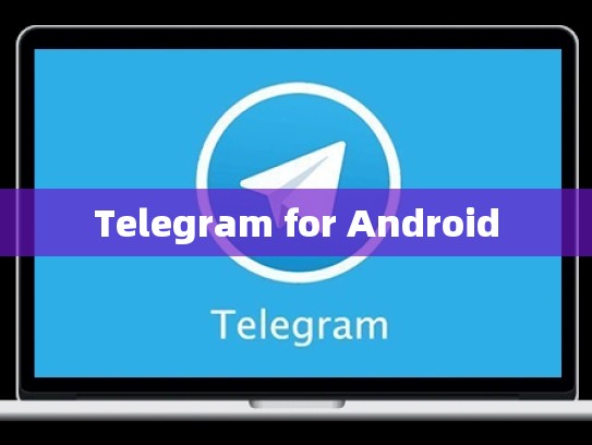 Telegram for Android