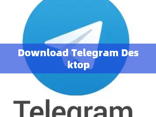 Download Telegram Desktop