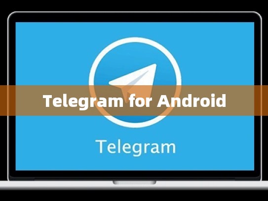Telegram for Android