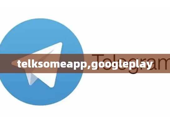 telksomeapp,googleplay