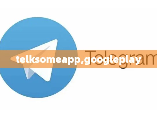 telksomeapp,googleplay