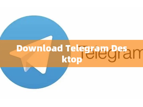 Download Telegram Desktop