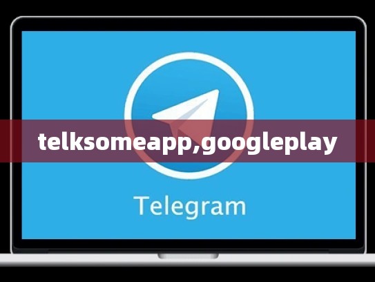 telksomeapp,googleplay