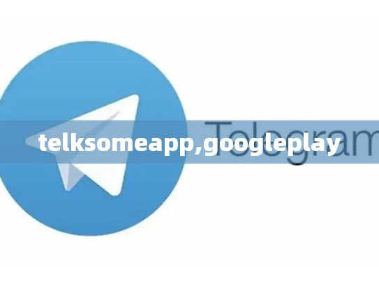 telksomeapp,googleplay