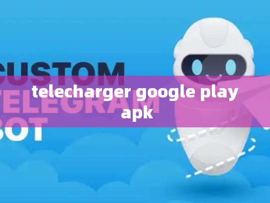 telecharger google play apk