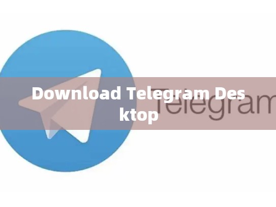 Download Telegram Desktop