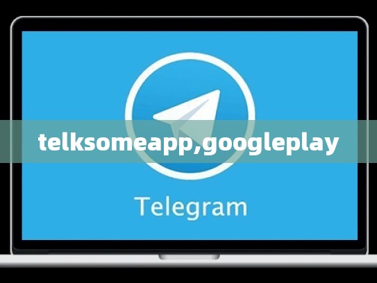 telksomeapp,googleplay