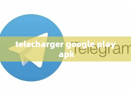 telecharger google play apk